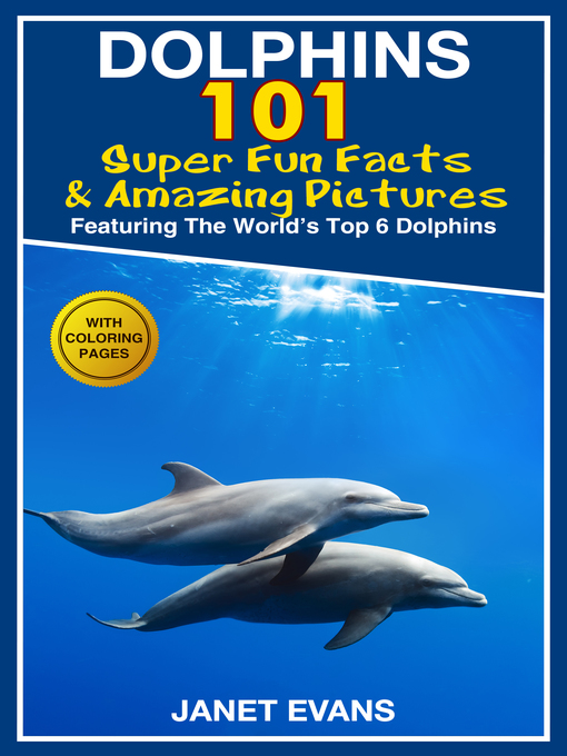 Title details for Dolphins, 101 Fun Facts & Amazing Pictures by Janet Evans - Available